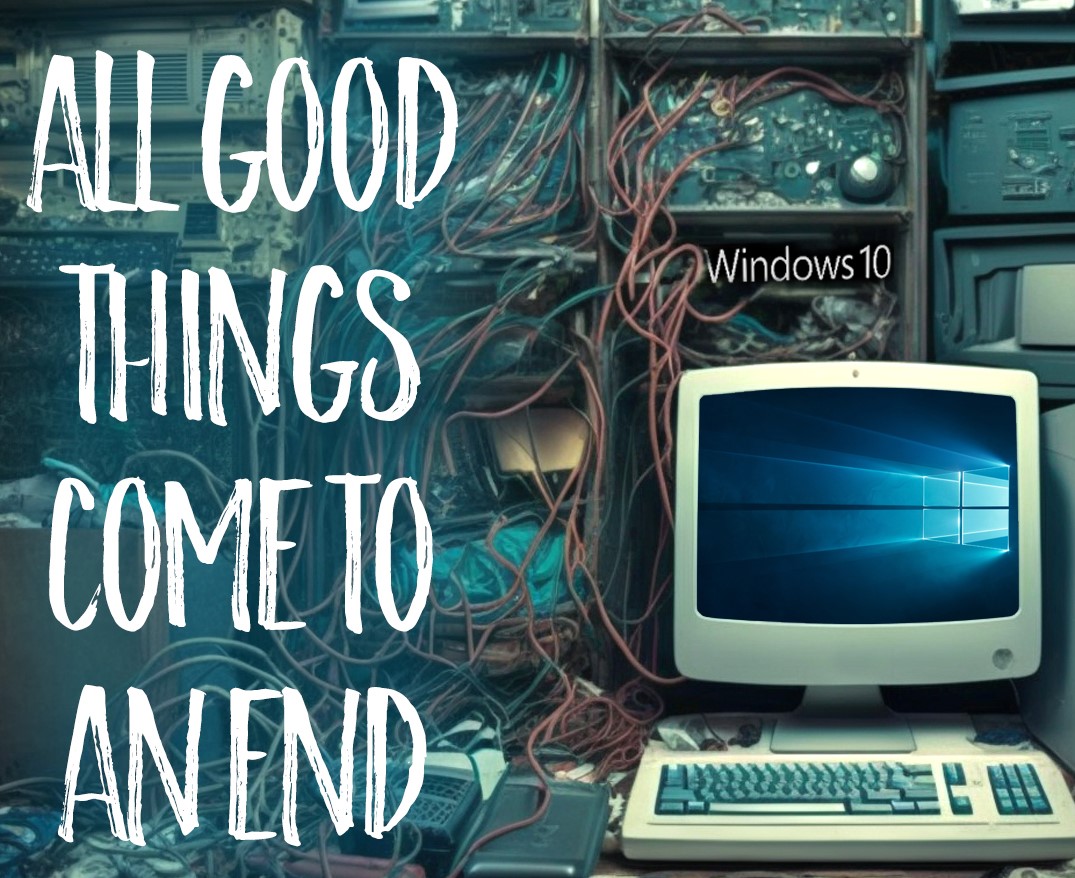 All Good Things Come To And End Image Windows 10 EOS